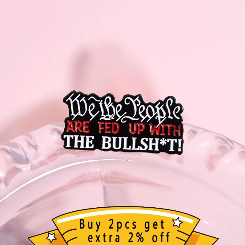 The People Are Sick Of The Bullshit Enamel Pins Humorous Satirical Quotes Brooches Lapel Badge Backpack Wholesale Jewelry Gifts