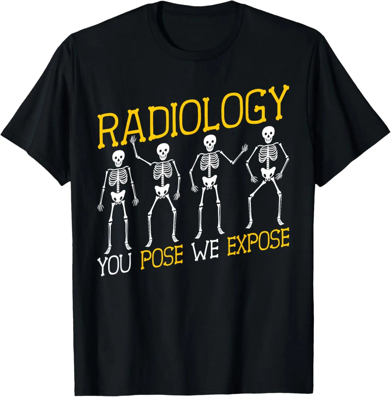 Radiology You Pose We Expose - Funny Radiographer Rad Tech T-Shirt