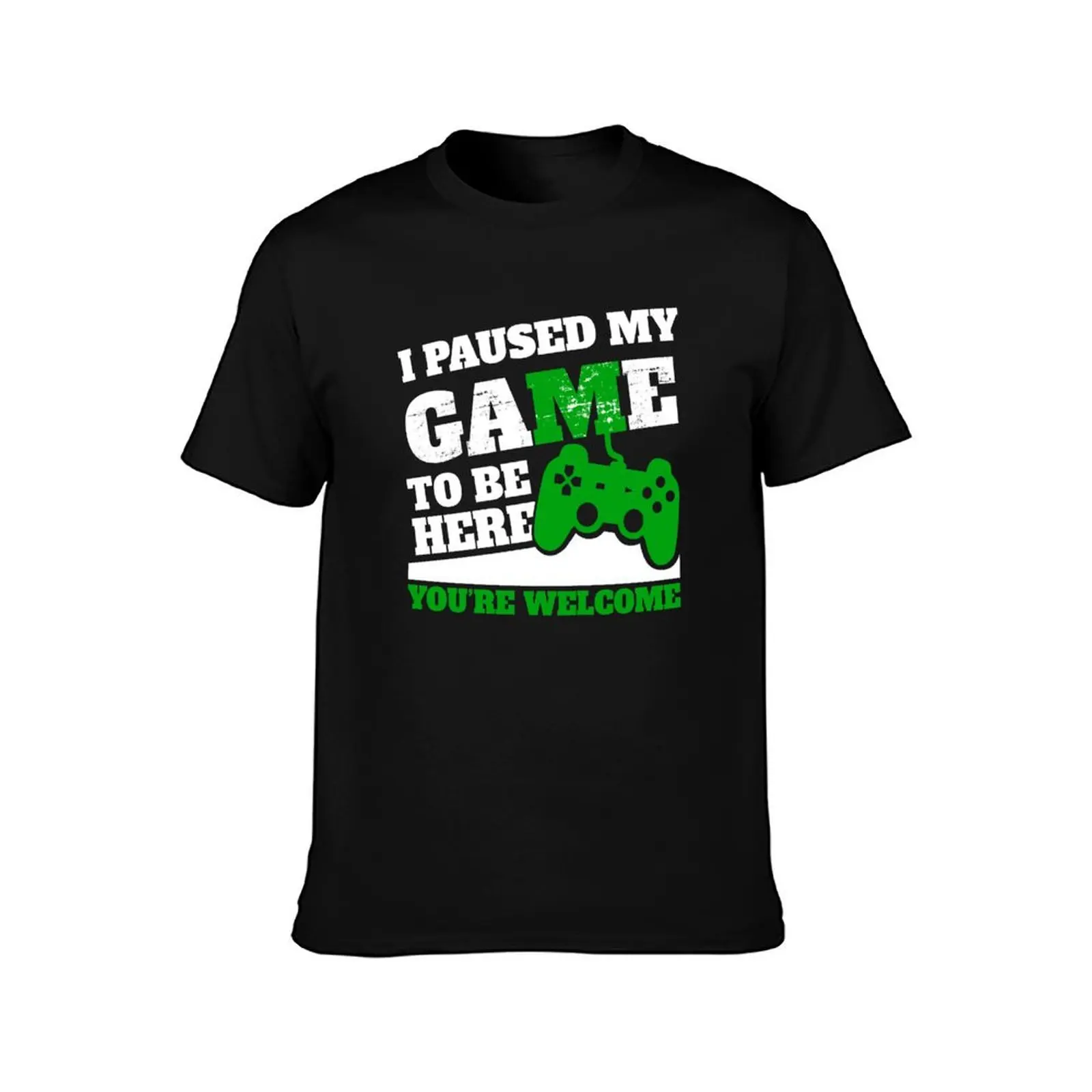 I Paused My Game To Be Here You're Welcome T-Shirt Streetwear Print Tee Shirt