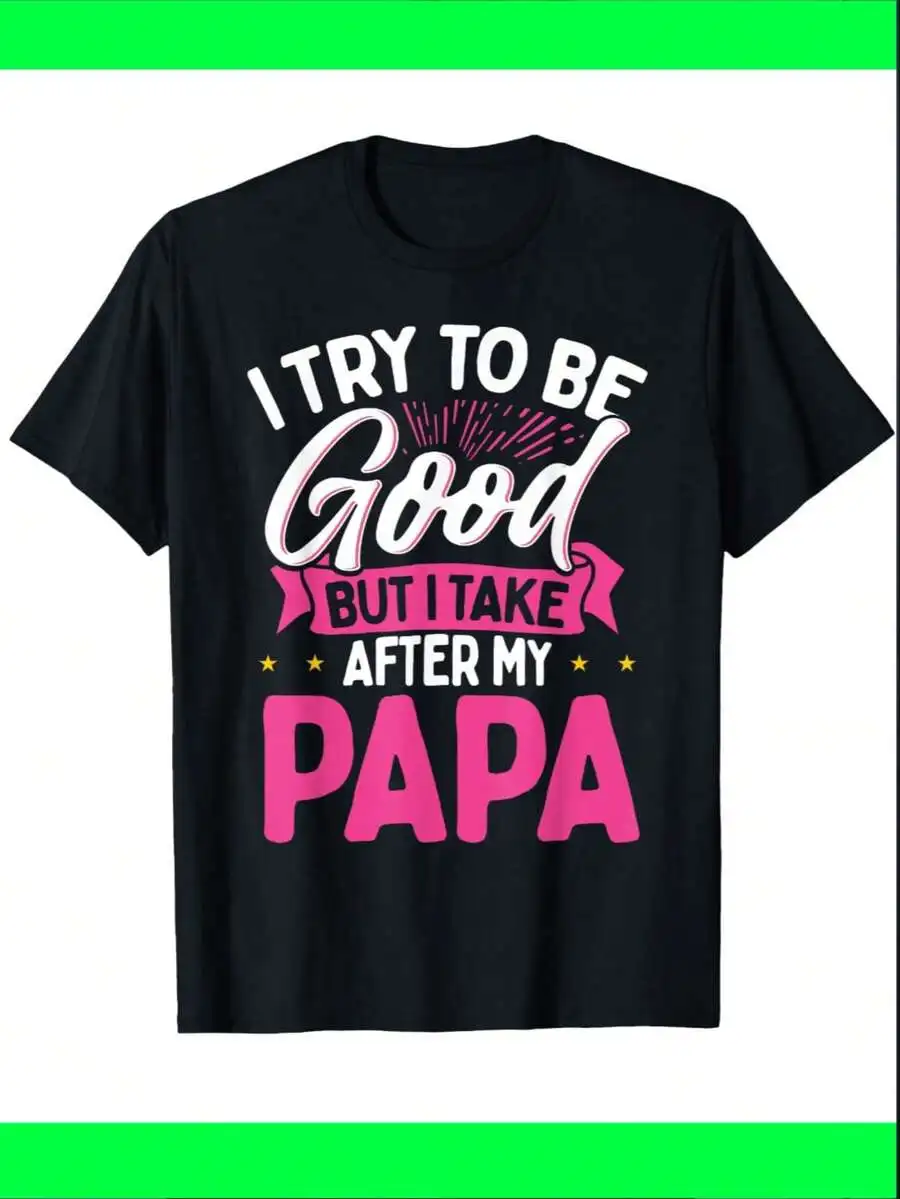 Funny Family Matching Shirts For Both Boys And Girls I Try To Be Good But I Take After My Papa Design Summer Gift For Papa