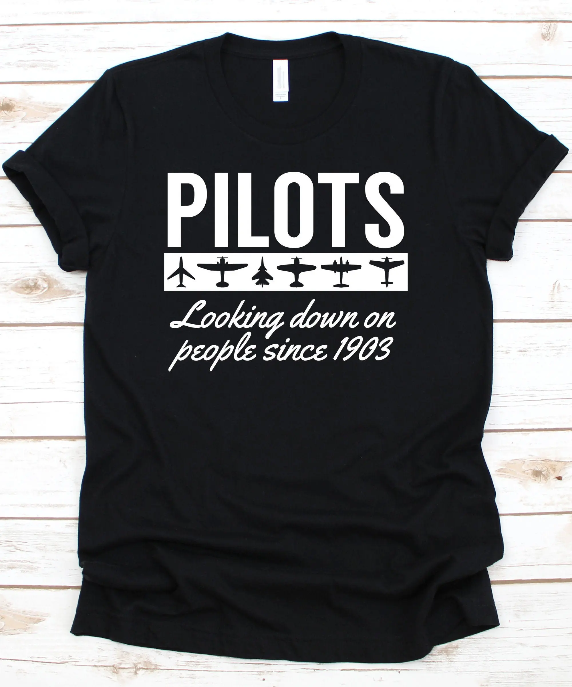 PiloT T Shirt s Pilots Looking Down Since 1903 Aviation Flying Plane