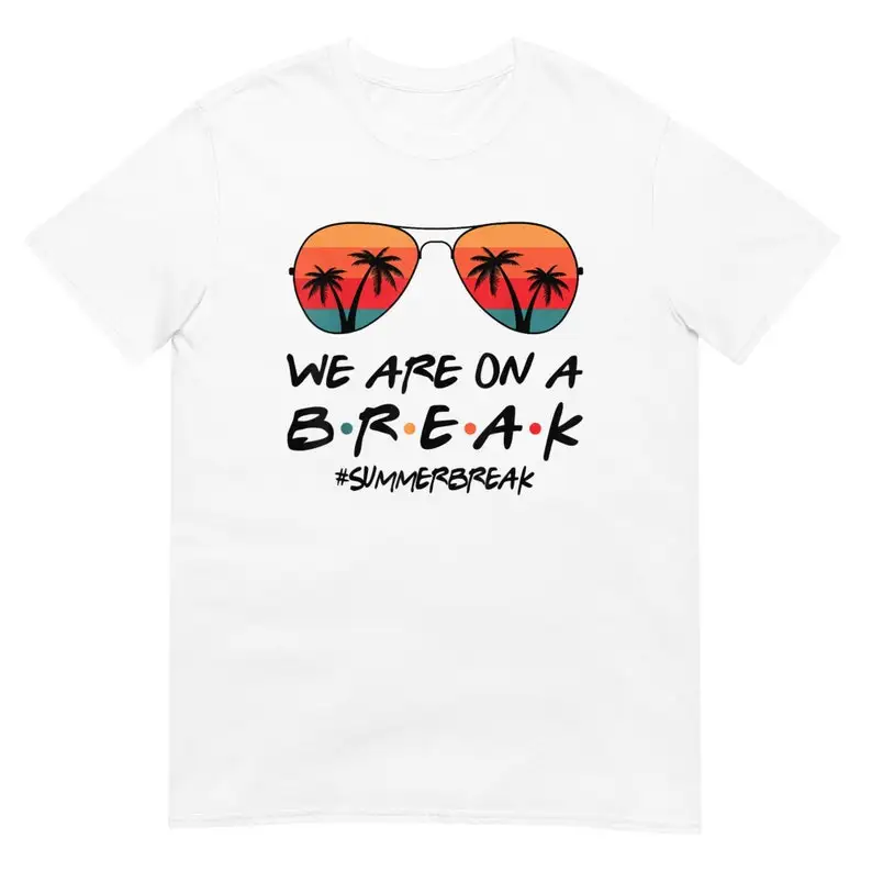 We Are on a Break Shirt Casual O-Neck Short Sleeve Men's Tees Regular Fit Men Women T Shirt