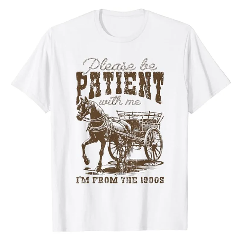 

Please Be Patient with Me I'm From The 1900s Vintage Horse T-Shirt Step Back in Time with This Tee Short Sleeve Top Novelty Gift