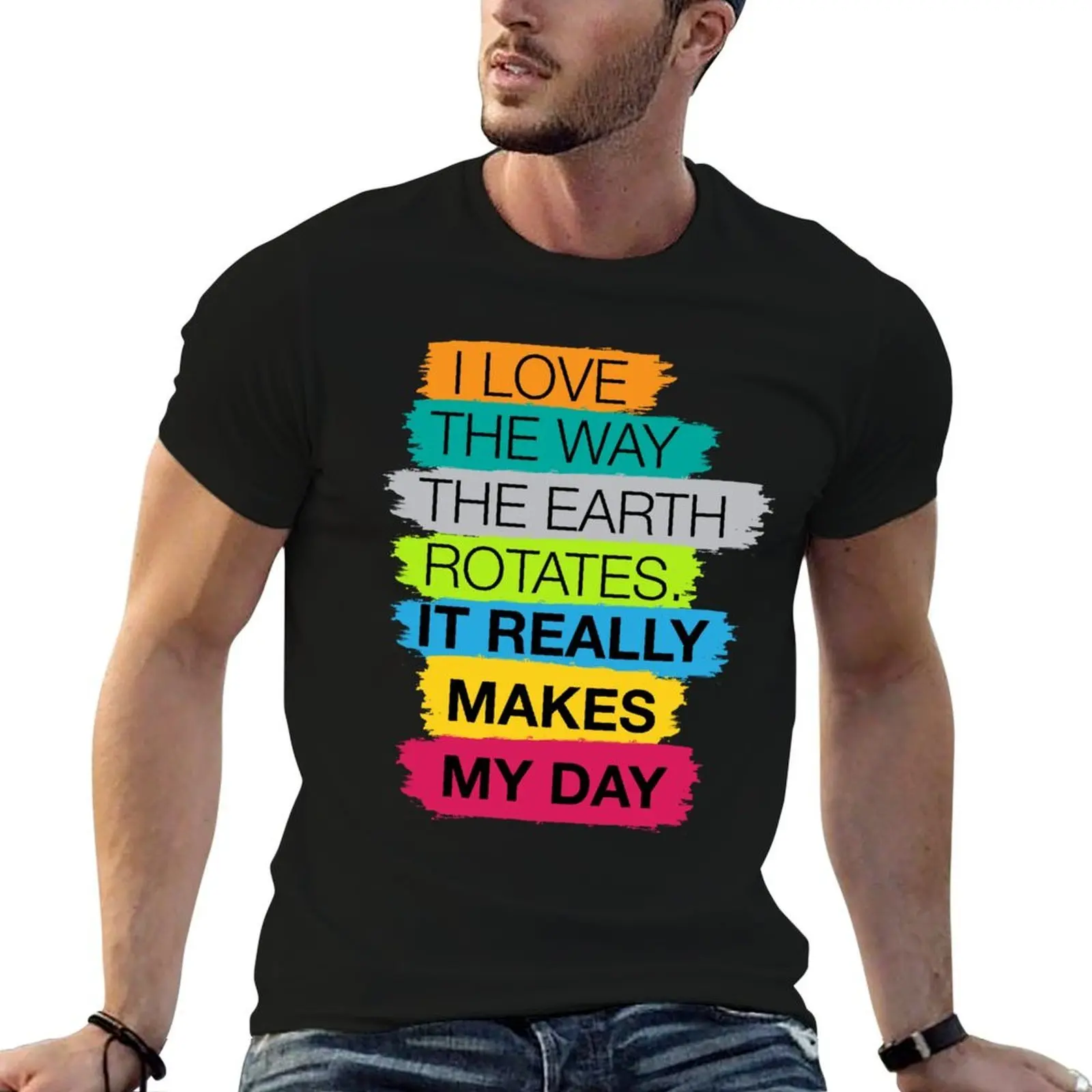 I love the way the earth rotates, it really makes my day Dad joke T-Shirt shirts graphic tee summer top mens t shirts