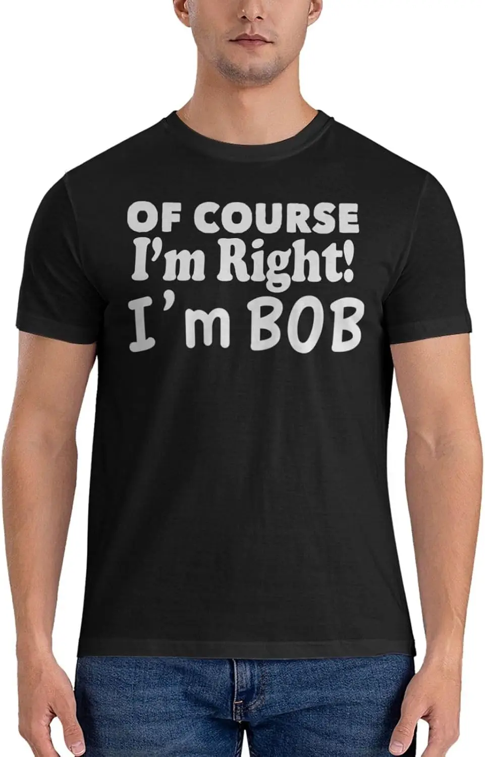 of Course I'm Right I'm Bob T-Shirt Vintage Short-Sleeve