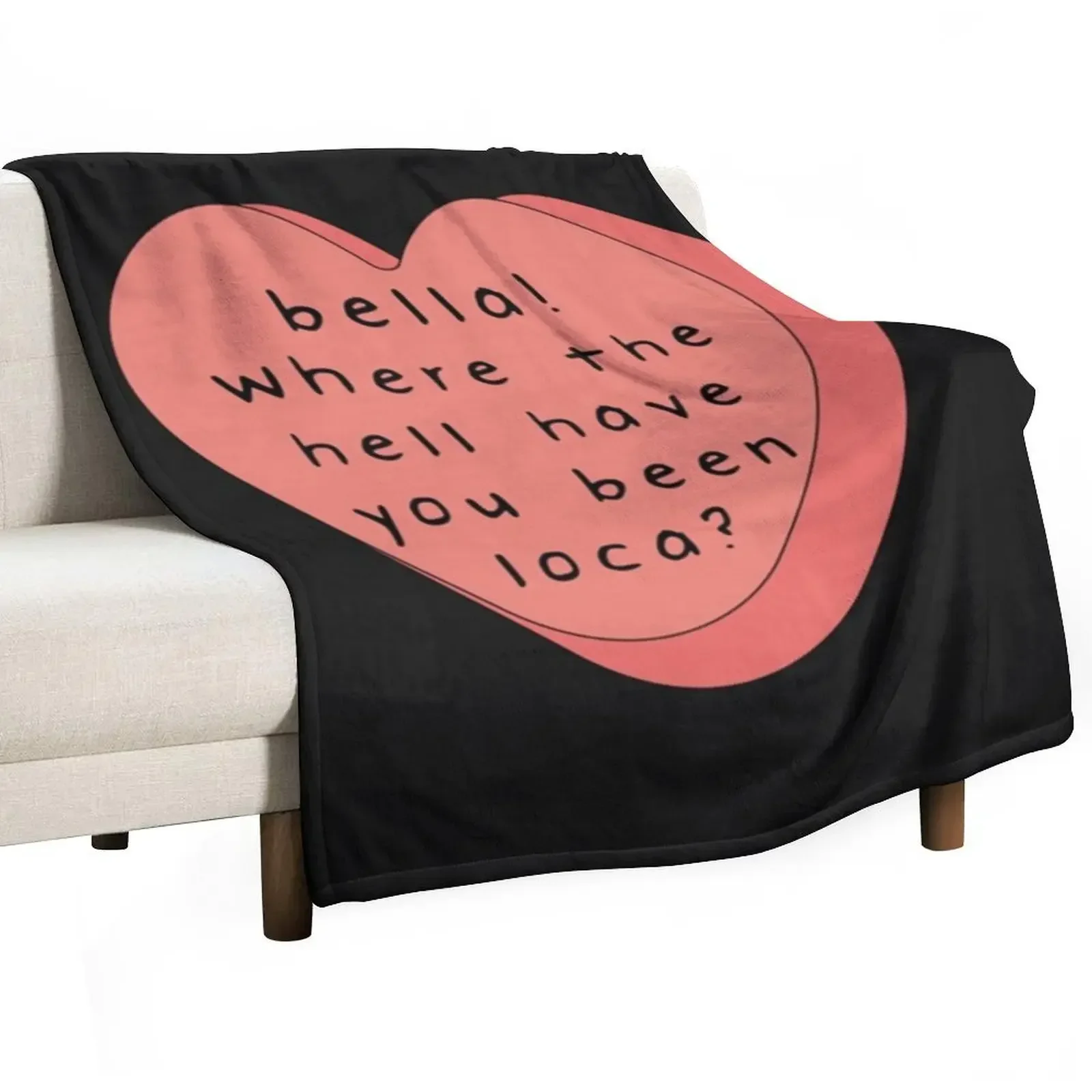 

Bella! where the hell have you been loca! candy heart Throw Blanket Custom Luxury Thicken Luxury Throw Softest Blankets