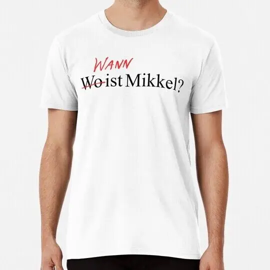 Wann Wo Ist Mikkel? S to 5XL Made in the USA T-Shirt