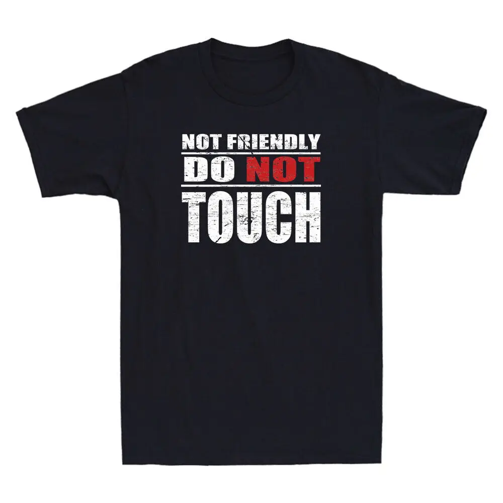 Not Friendly Do  Touch Funny Sarcastic Quote Gift Vintage Men's T-Shirt BlackVintage print High quality 100% cotton