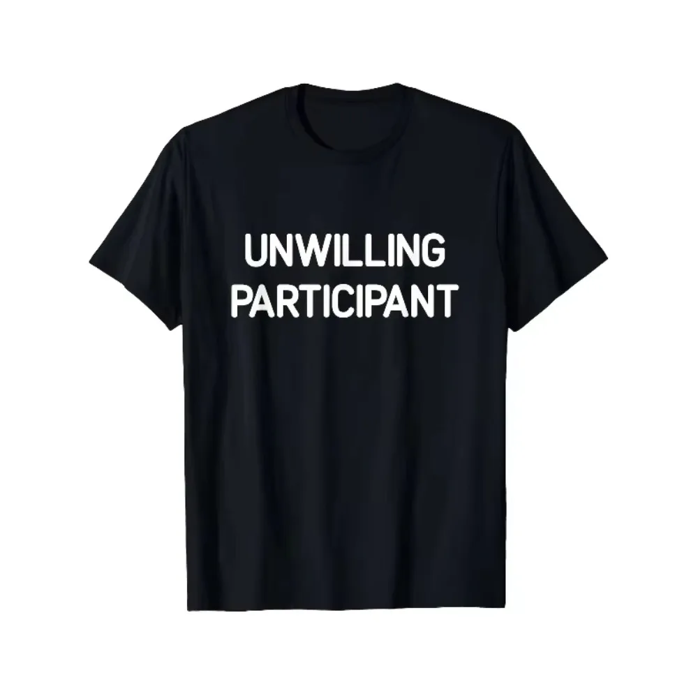 Men's Vintage UNWILLING PARTICIPANT Ironic Humor Graphic Print T Shirt Summer Oversize Tee Women Streetwear Casual O-Neck Tops