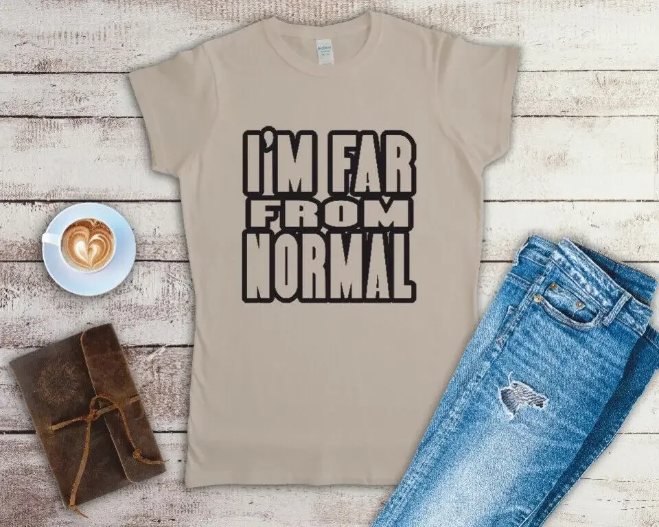 I'm Far From Normal Ladies Fitted T Shirt Sizes Small-2XL