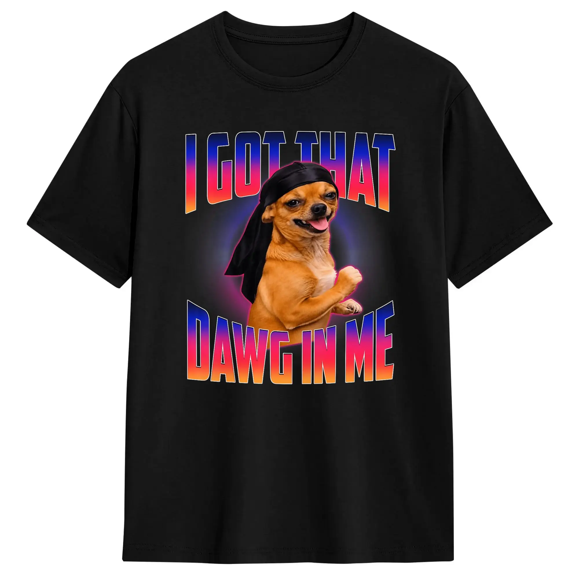Streetwear T-Shirt I Got that Dawg in Me Funny Nasir Dancer Chihuahua Tuff Meme Cotton T-Shirts  Fashion Tee Shirt for Male