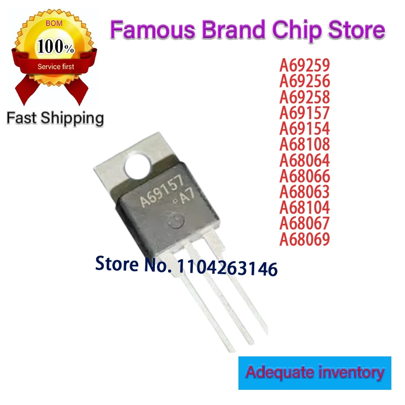 

10pcs/lot Original New A69259 A69256 A69258 A69157 A69154 A68108 A68064 A68066 A68063 A68104 A68067 A68069 TO220