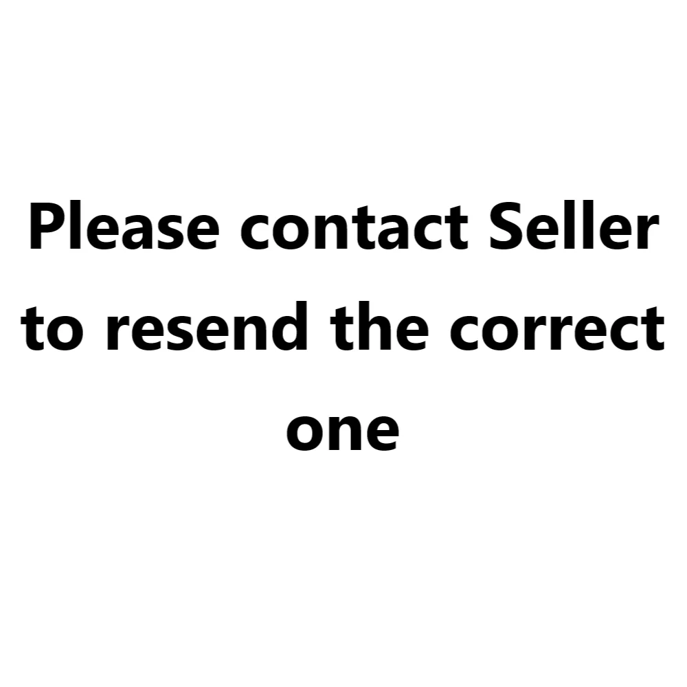 Please contact seller to Resend the correct one , if your are satisfied we will be grateful if you can leave us a good review