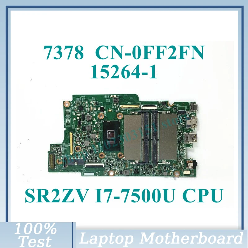 

CN-0FF2FN 0FF2FN FF2FN With SR2ZV I7-7500U CPU Mainboard 15264-1 For DELL 7378 Laptop Motherboard 100% Full Tested Working Well