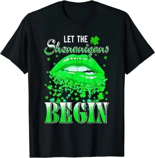 NEW Lips Sexy Irish St Patricks Day Let The Shenanigans Begin Gift T-Shirt S-3XL  Tees High Quality 100%Cotton Short Sleeve