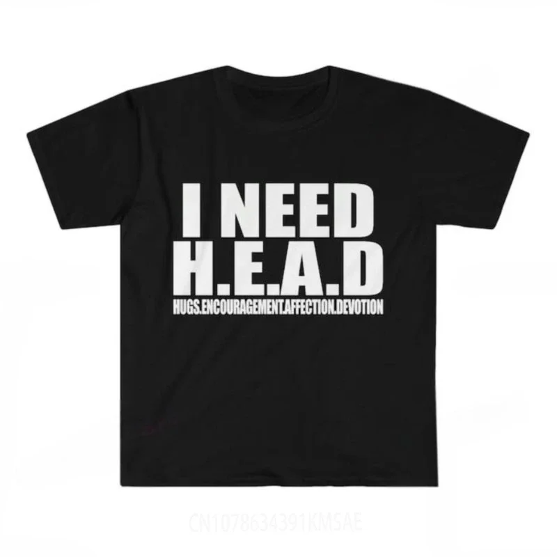 I Need HEAD Hugs Encouragement Affection Devotion T Shirt Casual Fashion Loose Streetwear Hip Hop Man Tshirt Hipster Tees