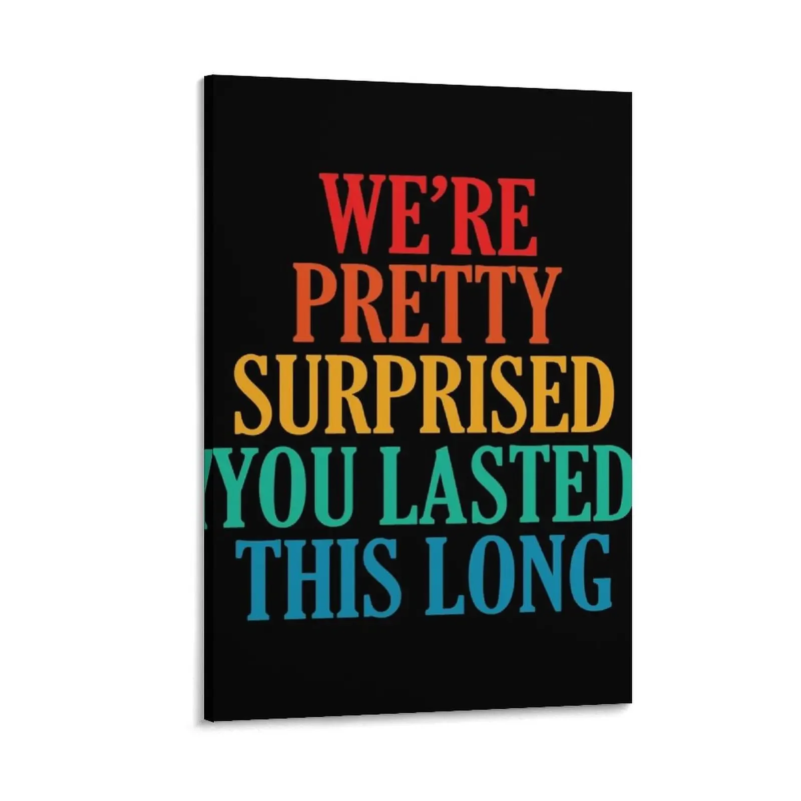 

We're pretty surprised you lasted this long Canvas Painting Luxury living room decoration Posters on the wall painting