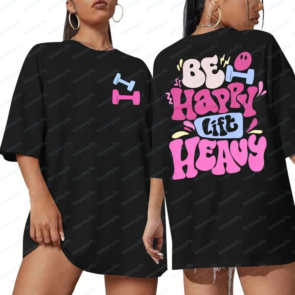 Be Happy Lift Heavy Shirt Women Oversized Gym Weightlifting Graphic Tshirt Funny Workout Shirts Casual Gym Lover Tops Gothic Tee