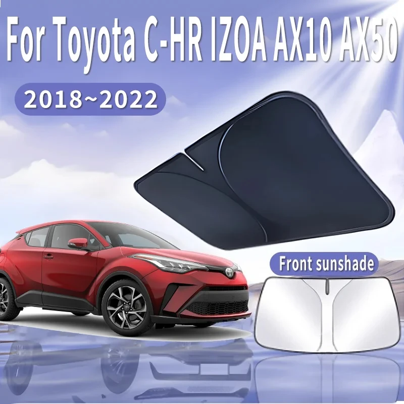 

For Toyota C-HR IZOA AX10 AX50 2018~2022 2020 Car Sun Visor Front Windshield Sunshade Heat Insulation Summer Auto Accessories