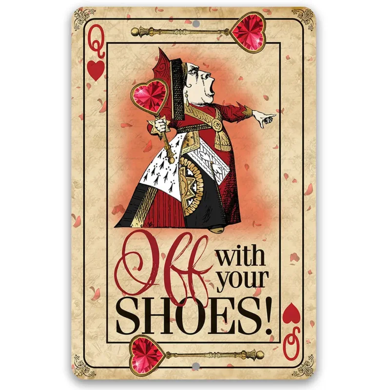 Metal Sign - Off With Your Shoes Alice Queen of Hearts - Durable Metal Sign