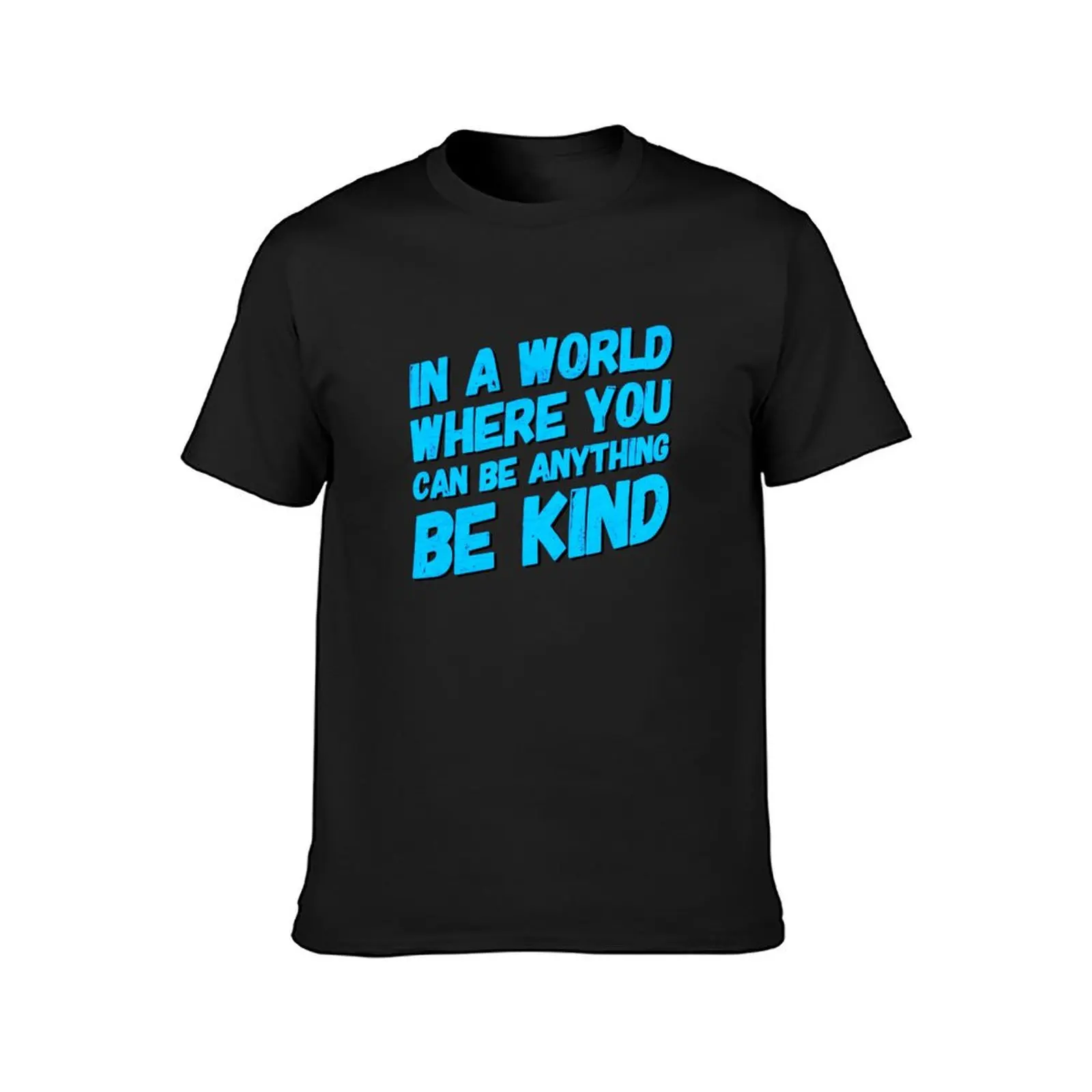 In A World Where You Can Be Anything Be Kind T-Shirt Blouse oversized black t shirts for men