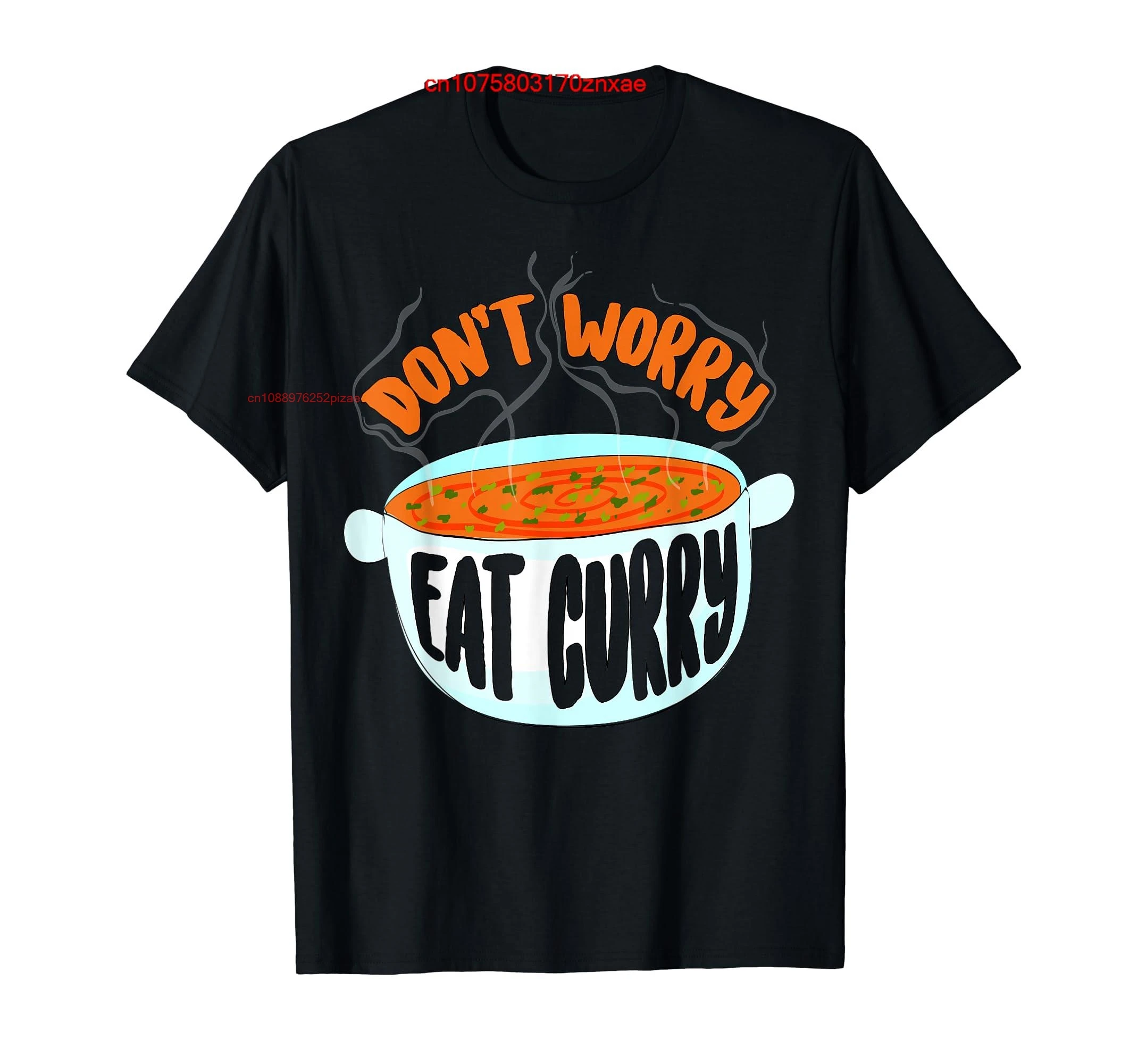 100% Cotton Don't Worry Eat Curry | Curry Lover Eaters Funny Food Gift T-Shirt MEN WOMEN UNISEX T Shirts Size S-6XL