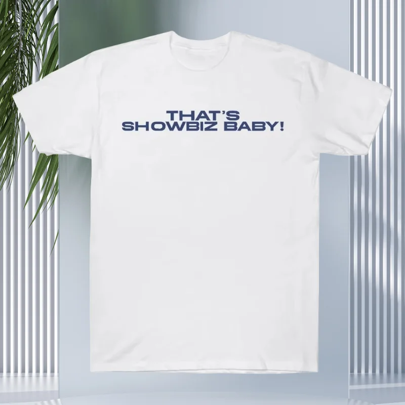 

That's showbiz baby! T-Shirt 2025 Trend Goth Fashion Clothing Top Simple Casual Short Sleeve T-Shirt Women Men Extra Large