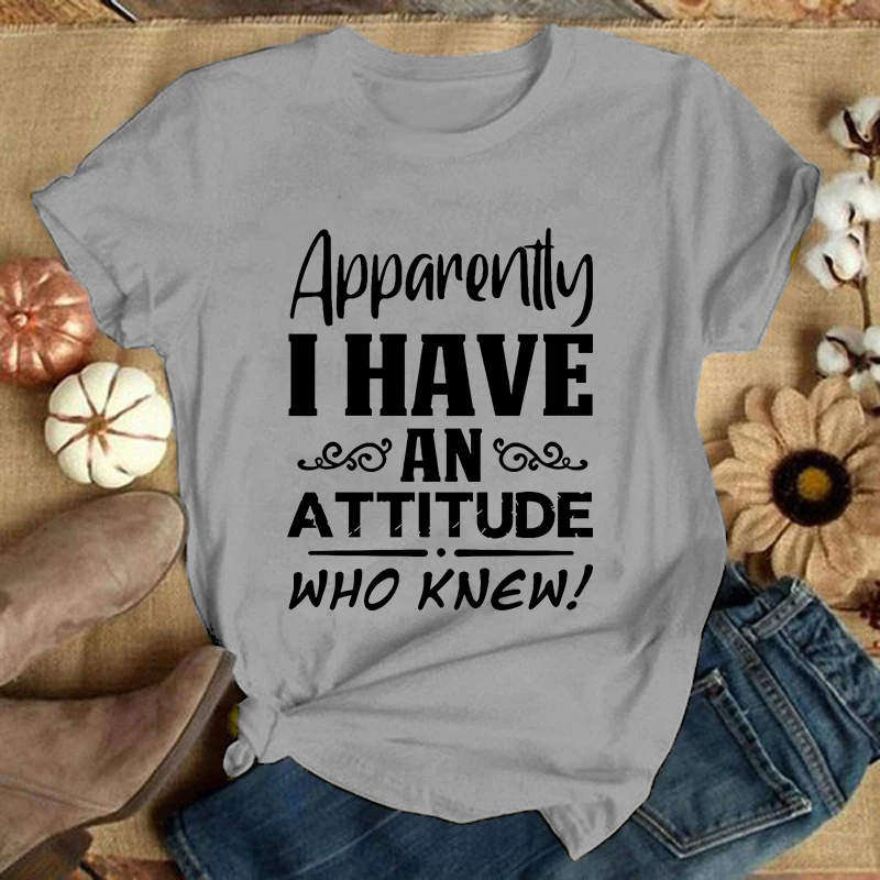 Apparently I Have An Attitude Who Knew Letter Print T Shirt Women\'S Casual Top Harajuku Fashion Shirt Short Sleeve