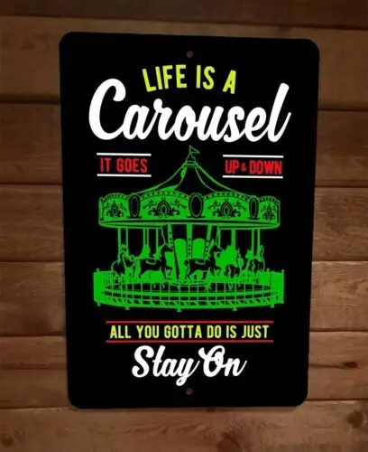 Life is A Carousel All You Gotta Do is Just Stay On 8x12 Metal Wall Sign