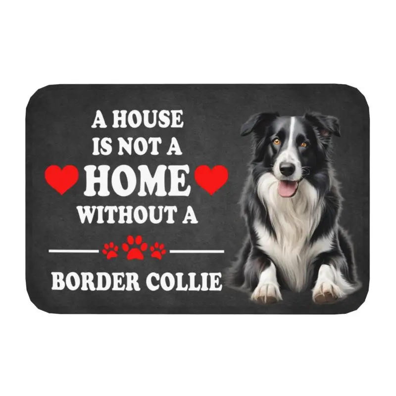 Custom A House Is Not A Home Without Border Collie Doormat Anti-Slip Kitchen Bath Mat Toilet Door Floor Entrance Carpet Rug