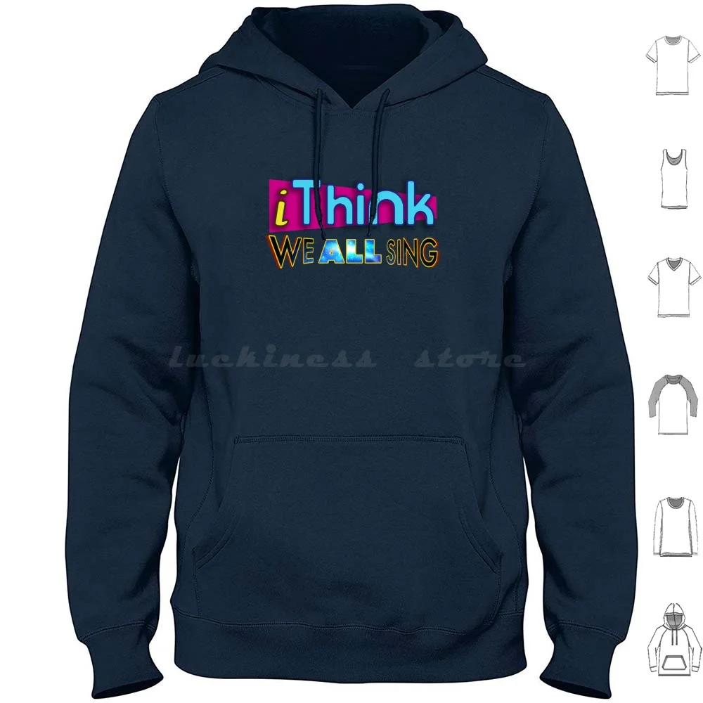 I Think We All Sing Hoodie Cotton Long Sleeve Icarly Justice I Think We All Sing