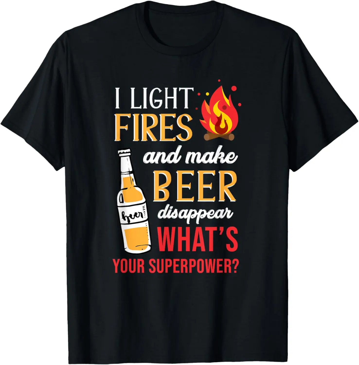 

I Light And Make Beer Disappear Funny Camping T-Shirt T-Shirt