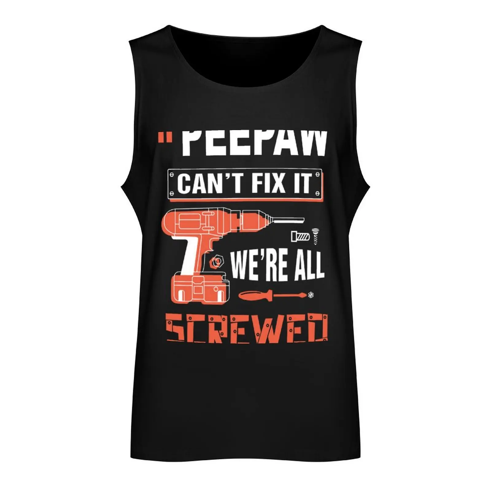 IF PEEPAW CAN'T FIX IT NO ONE CAN Tank Top male top Vests