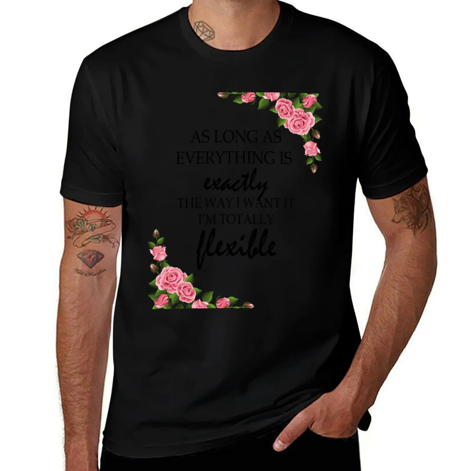 As Long As Everything Is Exactly The Way I Want It I'm Totally Flexible. Perfectionist Gift. Funny Gift For Her T-Shirt