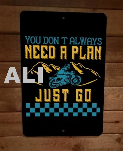 You Dont Always Need a Plan Just Go 8x12 Metal Wall Motorcycle Sign Poster sign