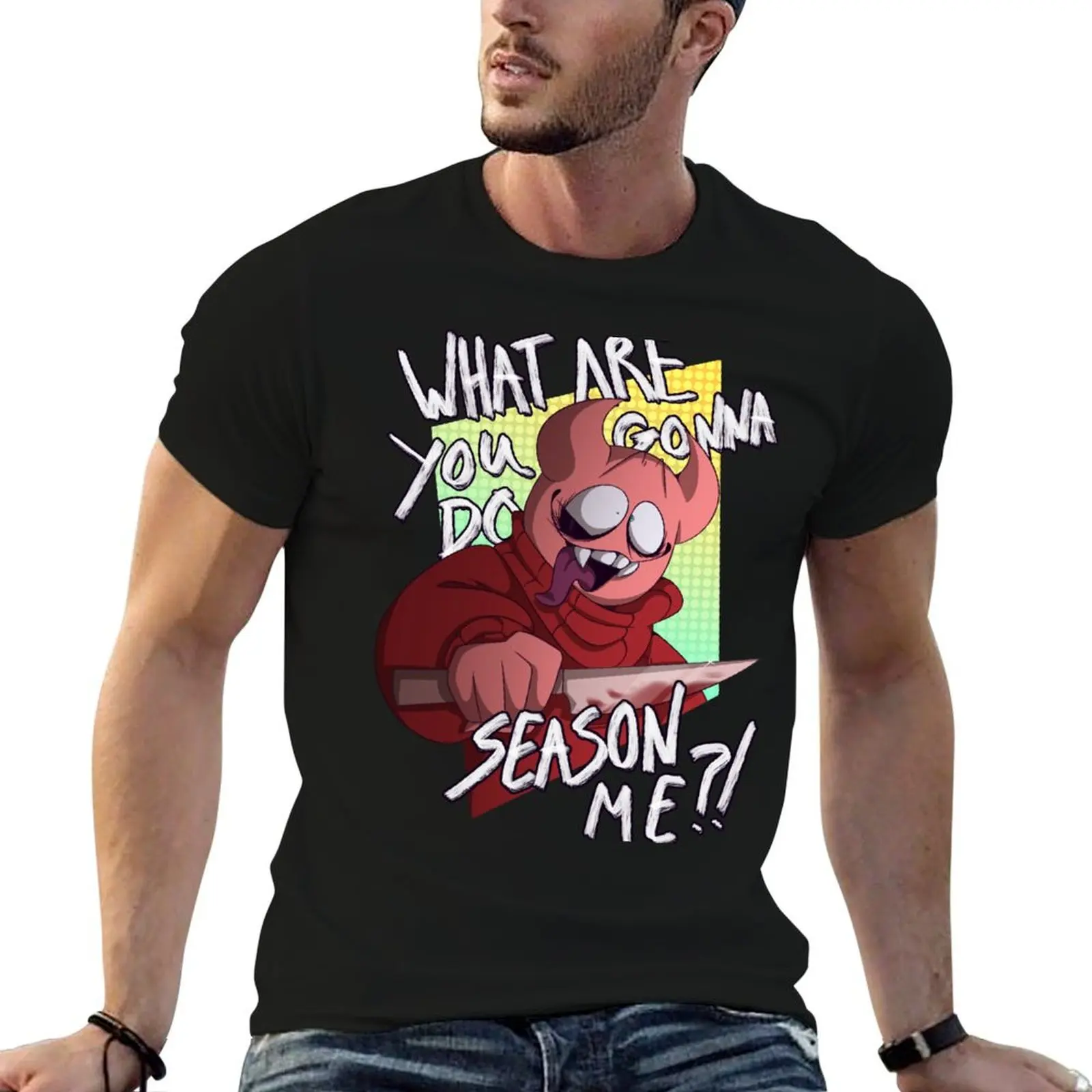 

humor me! What plain t dark season gonna do, t shirts you shirt T-Shirt funny man are