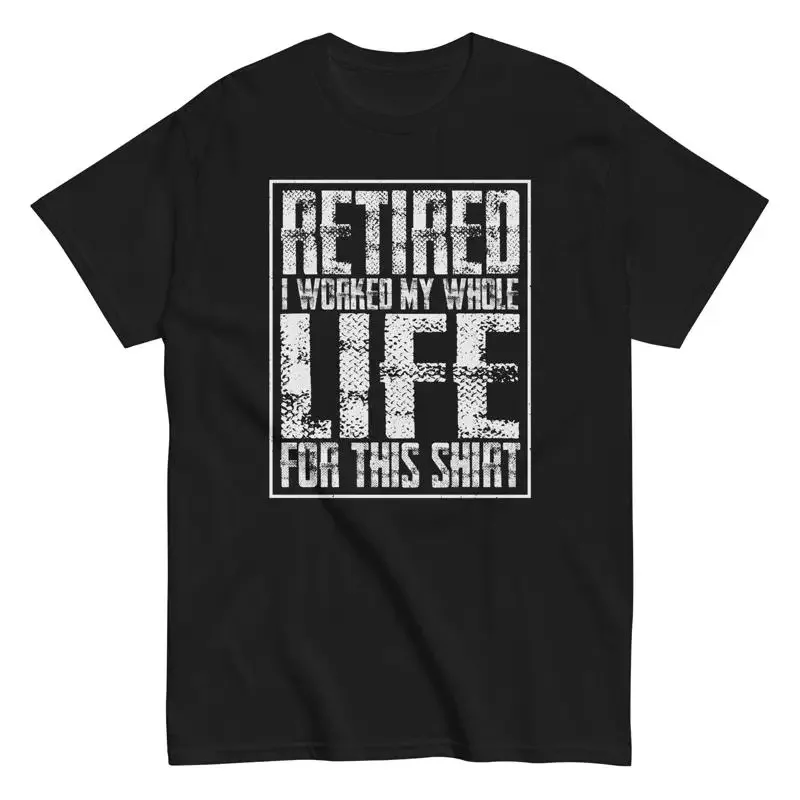 Retirement Funny Men'S Cotton T Shirt Retired Worked Whole Life For This