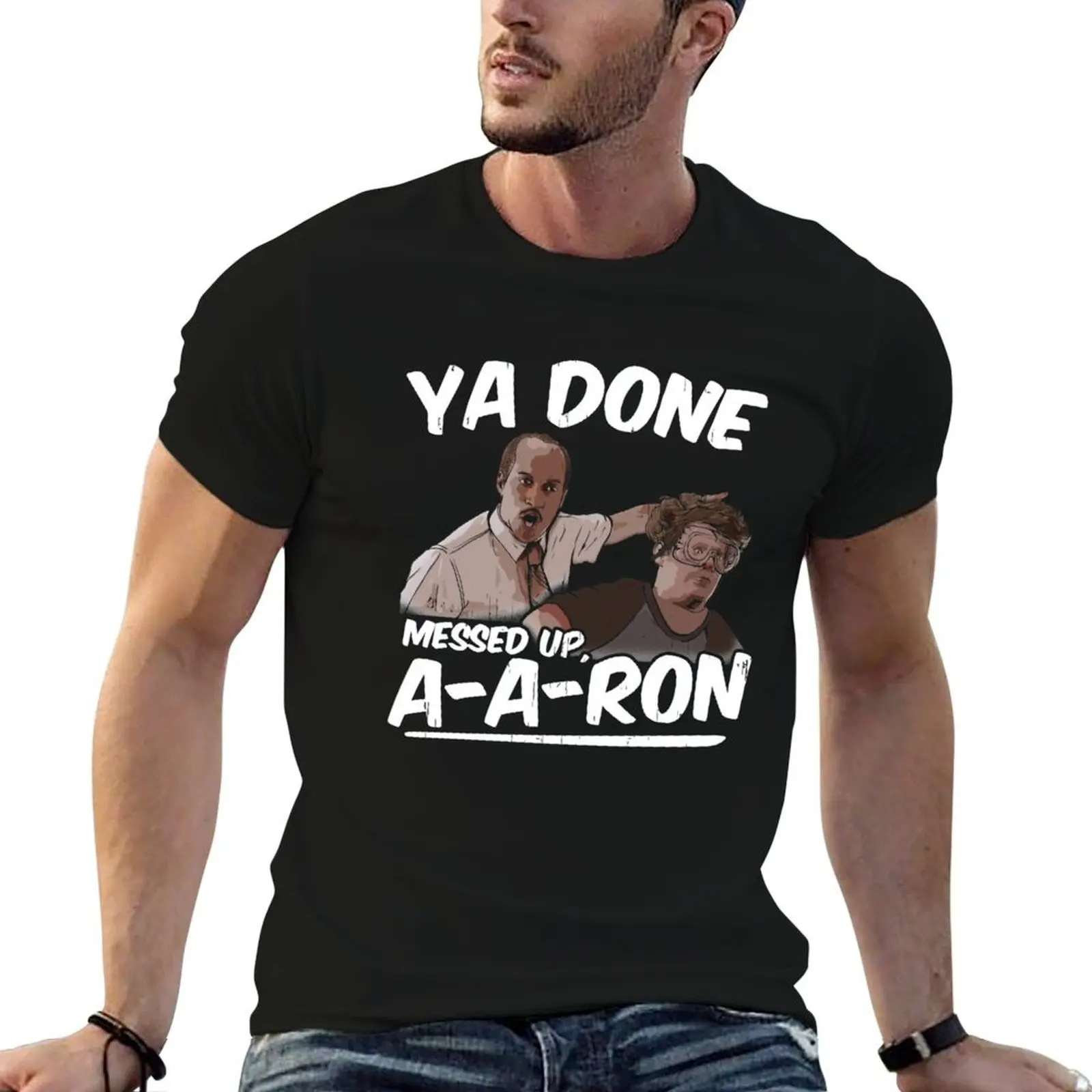 

Ya Done Messed Up A-Aron T-Shirt t shirts designer t shirt for man 100 percent cotton cotton tshirt 100% T-shirt