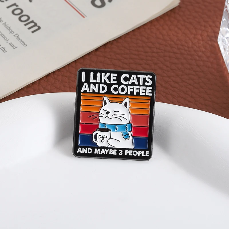 Funny Cat and Coffee Enamel Pin Funny Quote I Like Coffee My Cat And Maybe 3 People Brooch Lapel Badge Jewelry Gift for Friends