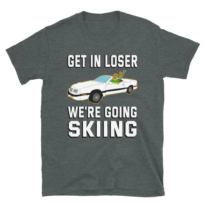 Get In Loser We'Re Going Esquí Esquí Esquí Mean Girls Lebaron Divertido Sí Camiseta