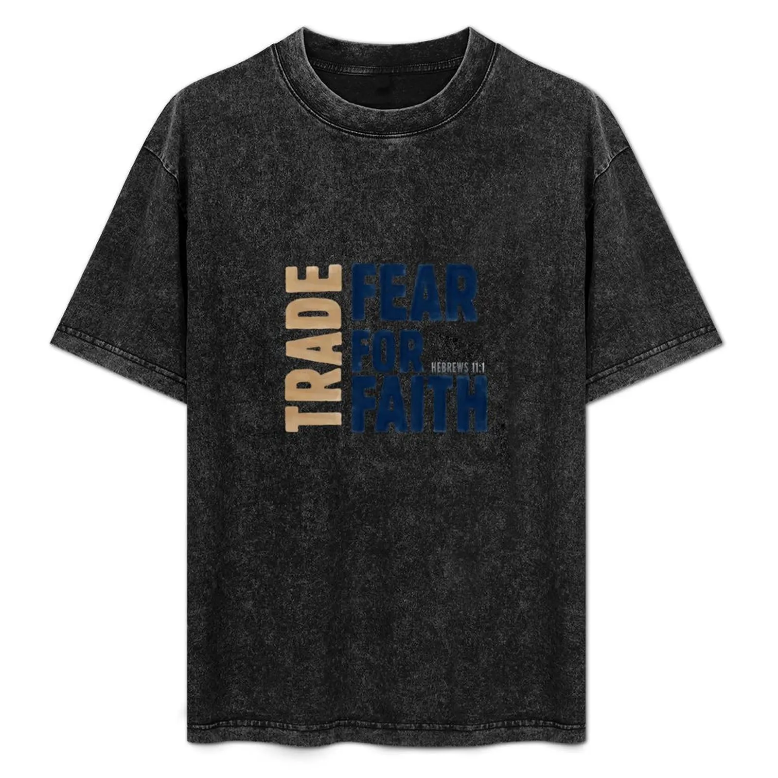 

Trade fear for faith - Hebrews 11:1 T-Shirt Casual Pattern Print Tee Shirt