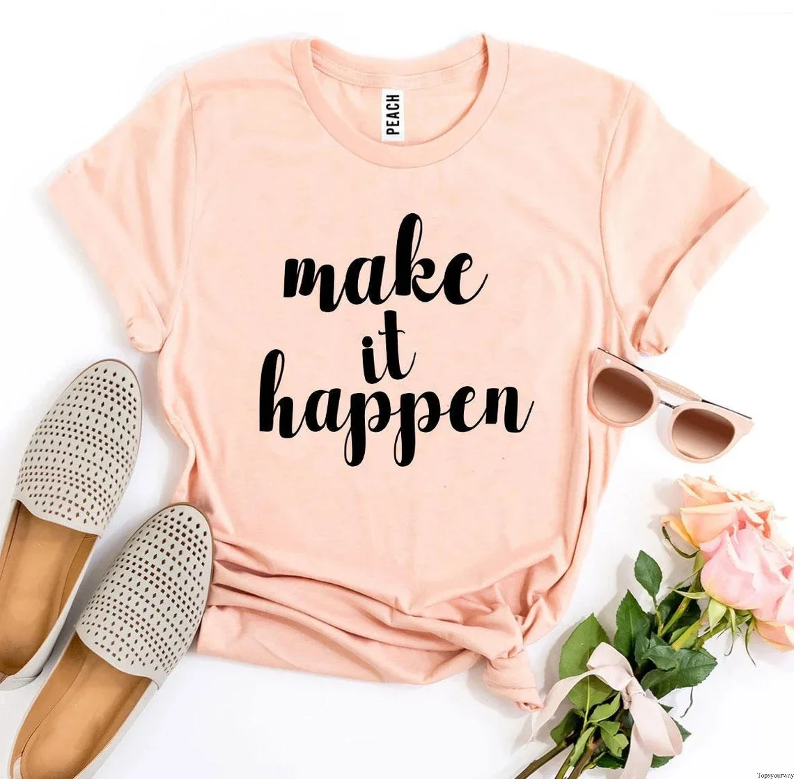 Sugarbaby Make It Happen Cotton T-Shirt Inspirational t-shirt Statement Tee Funny quote T-shirt Minimalist Slogan t shirts