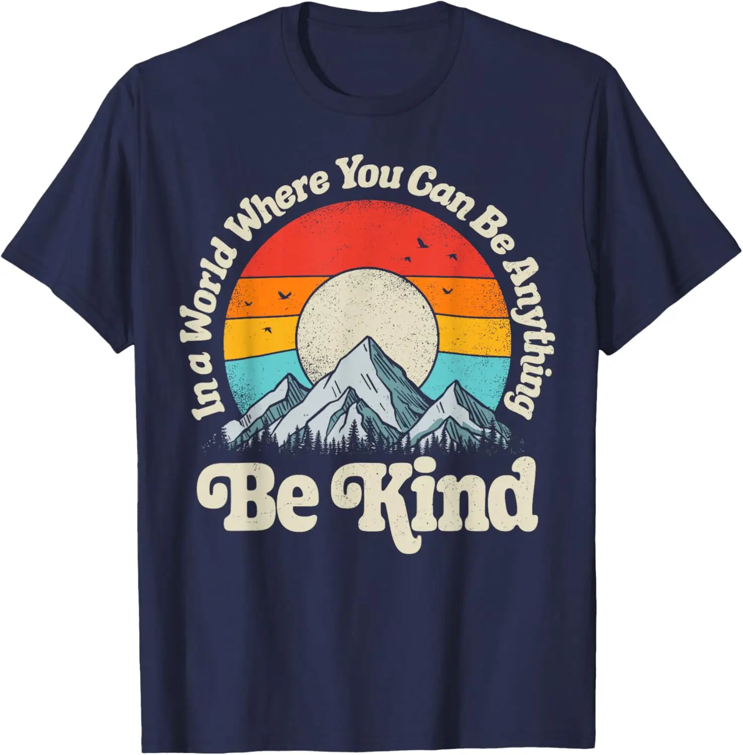 Be Kind In A World Where You Can Be Anything Kindness Retro T-Shirt 100% Cotton O-Neck Short Sleeve Summer Casual Mens T-shirt