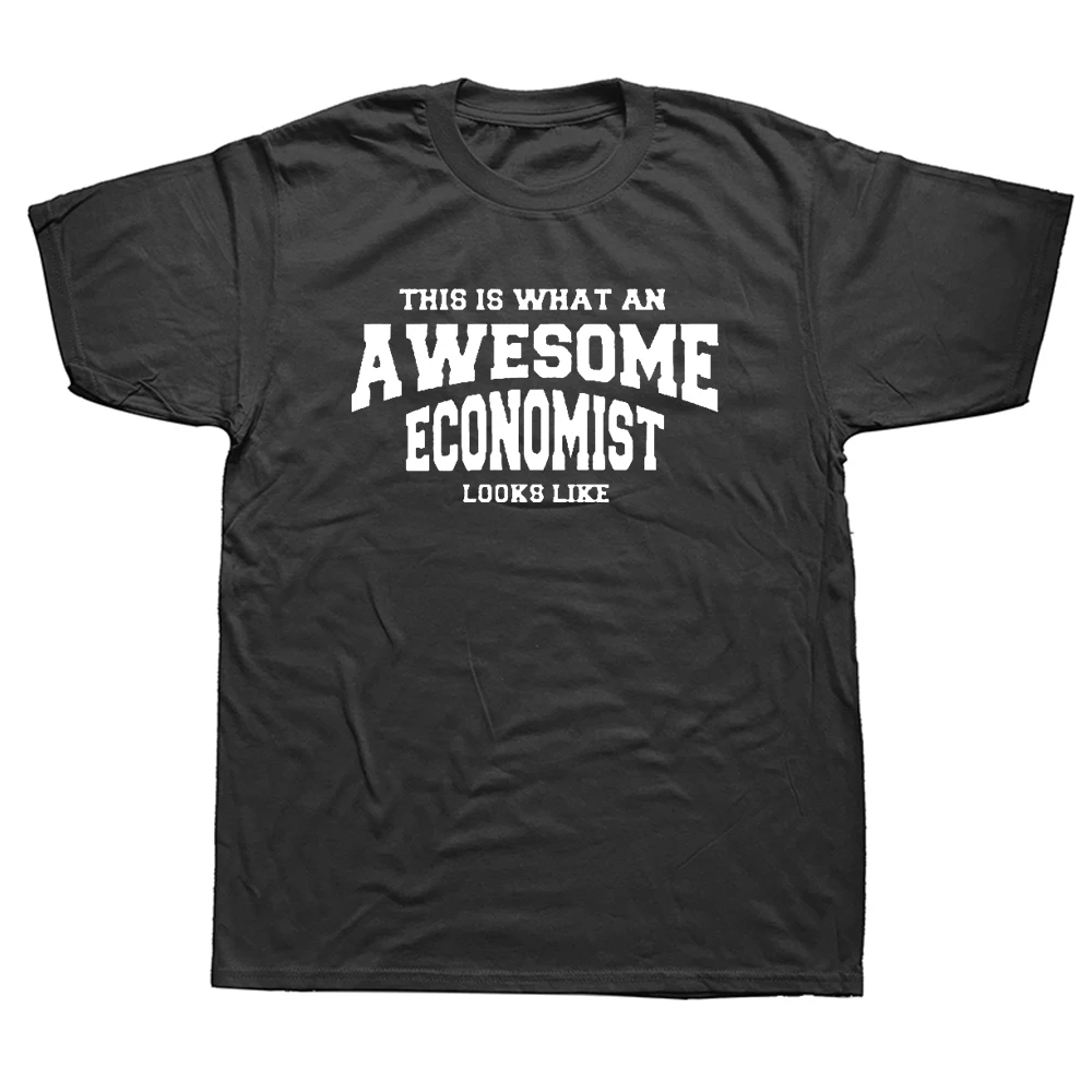 

Funny What An Awesome Economist Looks Like T Shirts Graphic Cotton Streetwear Short Sleeve O-Neck Harajuku T-shirt