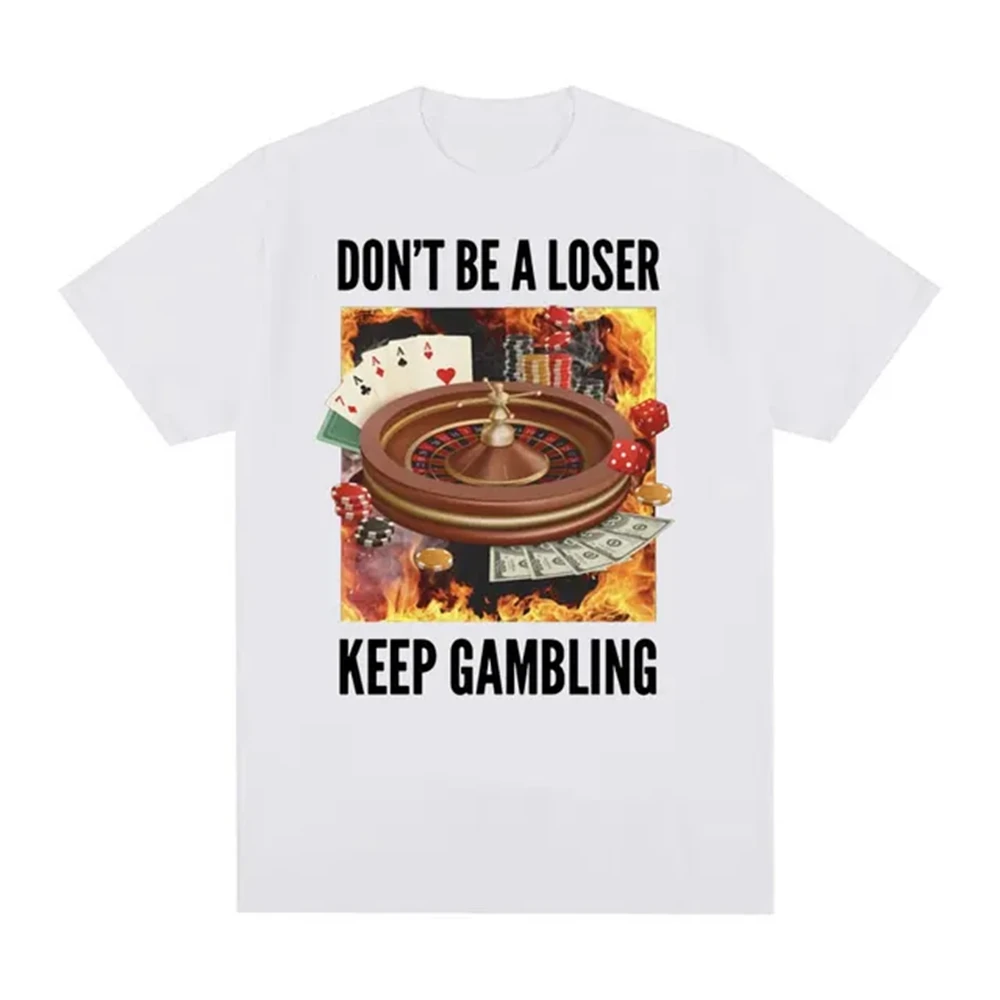 Fashion Pure Cotton Don't Be A Loser, Keep Gambling Meme Funny Roulette and Poker Graphic Mens Clothing T Shirt Homme Mens