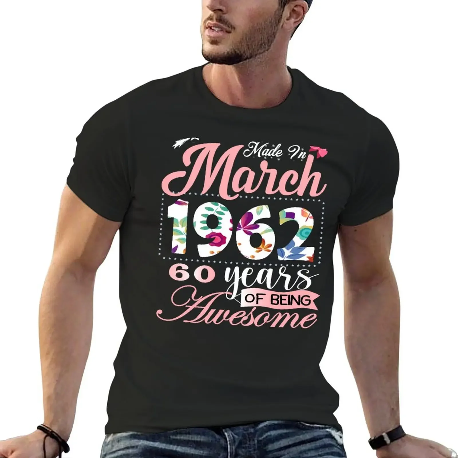 Made In March 1962 60 Years Of Being Awesome Since Flower Gift 60th B-day T-Shirt anime figures anime t shirts men