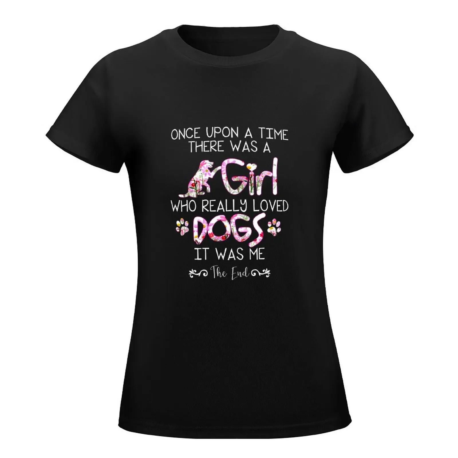 Once Upon A Time There Was A Girl Who Really Loved Dogs It Was Me T-Shirt Female clothing black t-shirts for Women