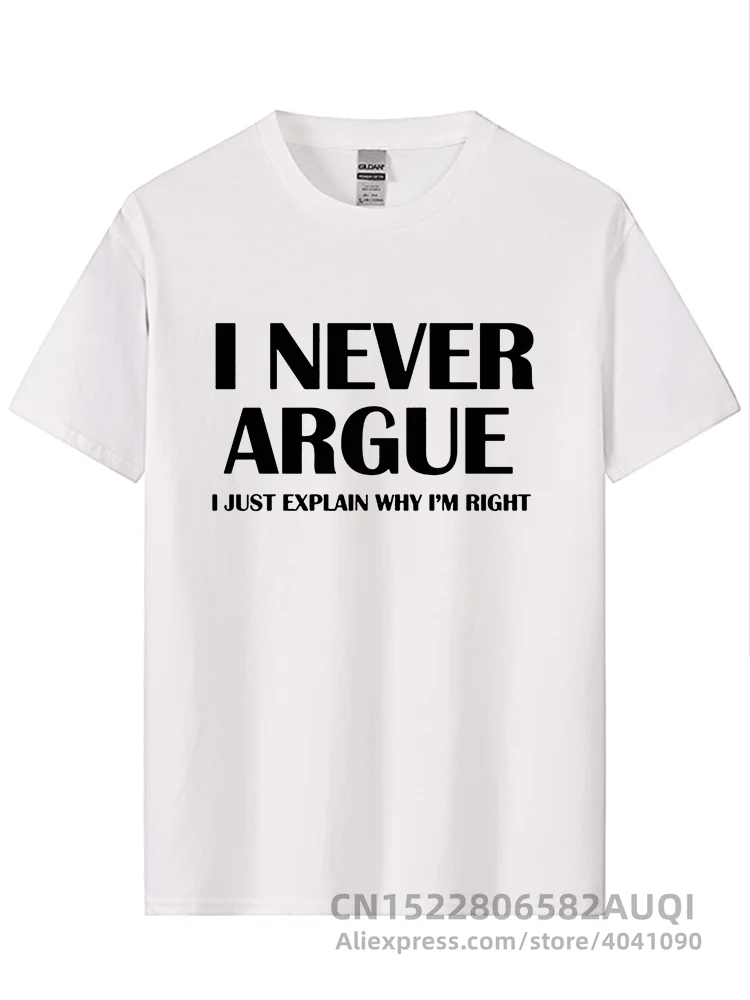 I Never Argue Funny Slogan Men T Shirt Streetwear Casual Short Sleeve Print Cotton Hip Hop Casual O-Neck T-shirt Tops Tee