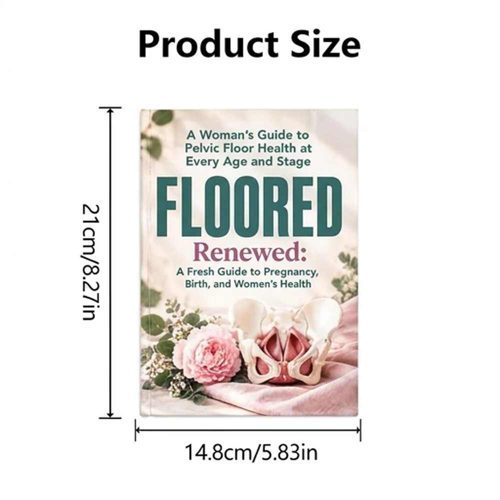Floored a Womans Guide to Pelvic Floor Health at Every Age and Stage Renewed: A Fresh Guide to Pregnancy, Birth, and Women's Hea