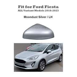 Moondust Silver Painting Mirror Cover Cap Housing LH Side Fit for Ford Fiesta MK8 2018 - 2023 ALL Variant Models